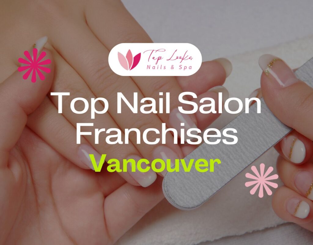 Top Nail Salon Franchises Vancouver