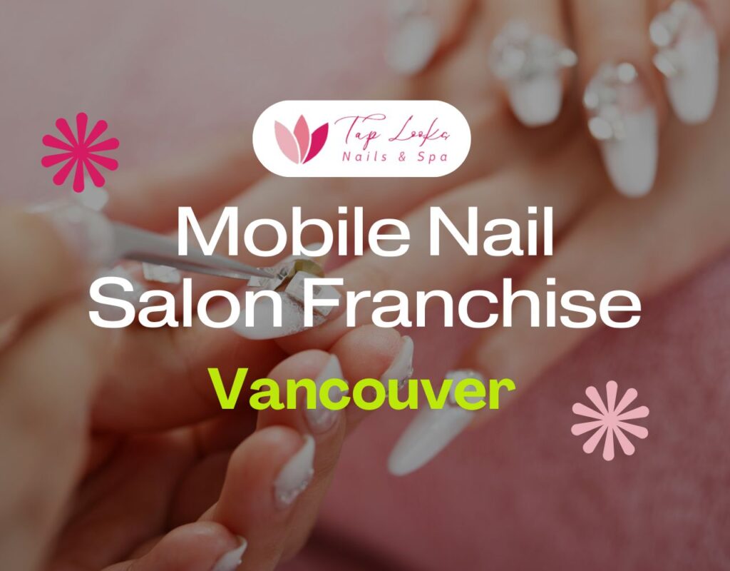Mobile Nail Salon Franchise In Vancouver