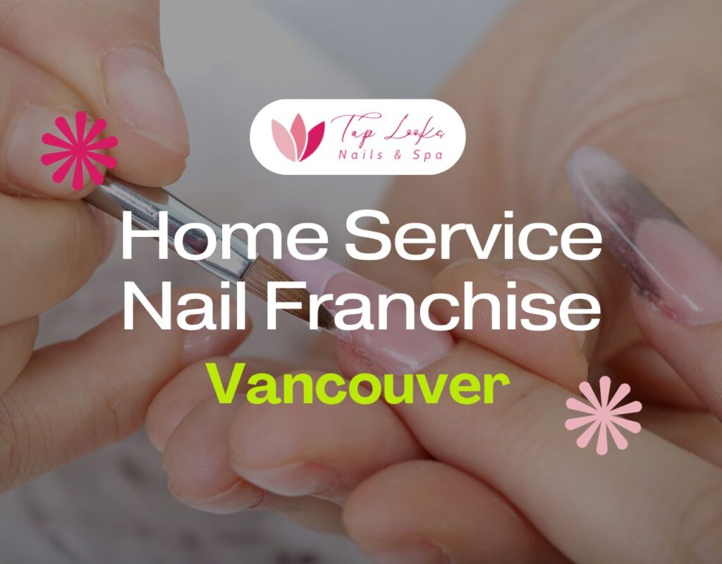 Home Service Nail Franchise Vancouver