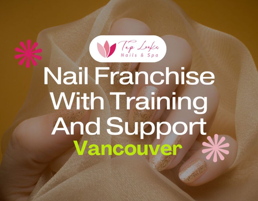 Nail Franchise With Training And Support In Vancouver