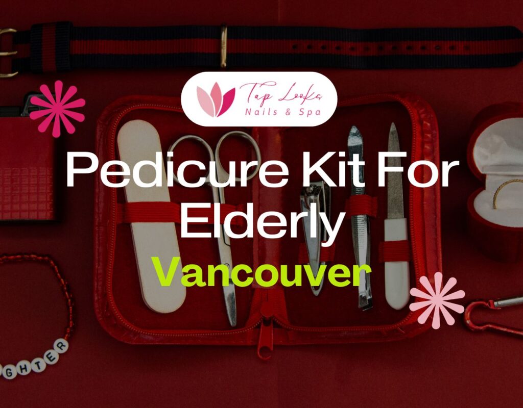 Pedicure Kit For Elderly Vancouver
