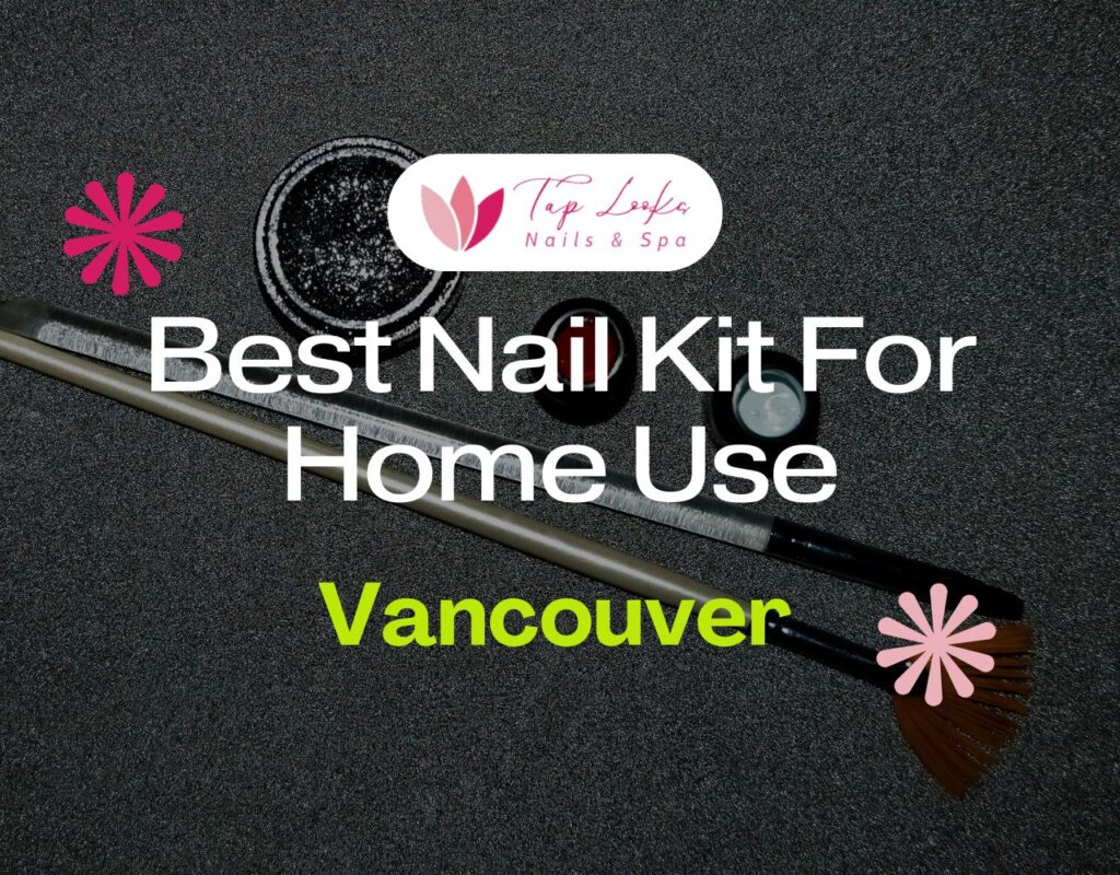 Best Nail Kit For Home Use In Vancouver