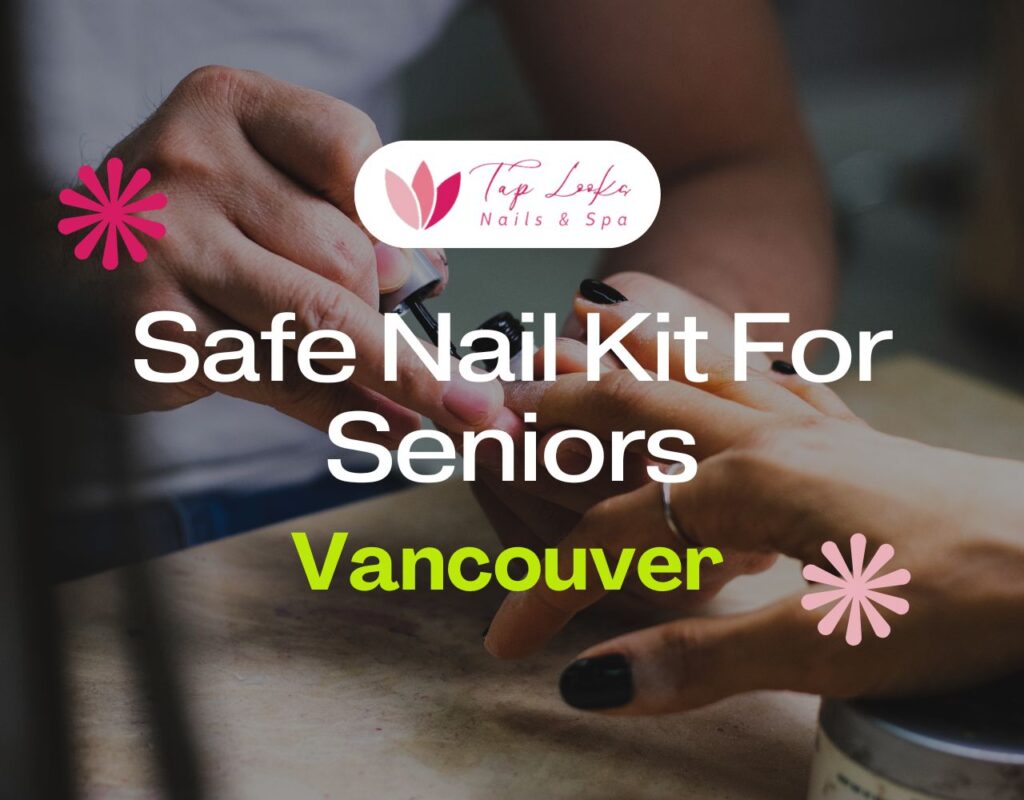 Safe Nail Kit For Seniors In Vancouver