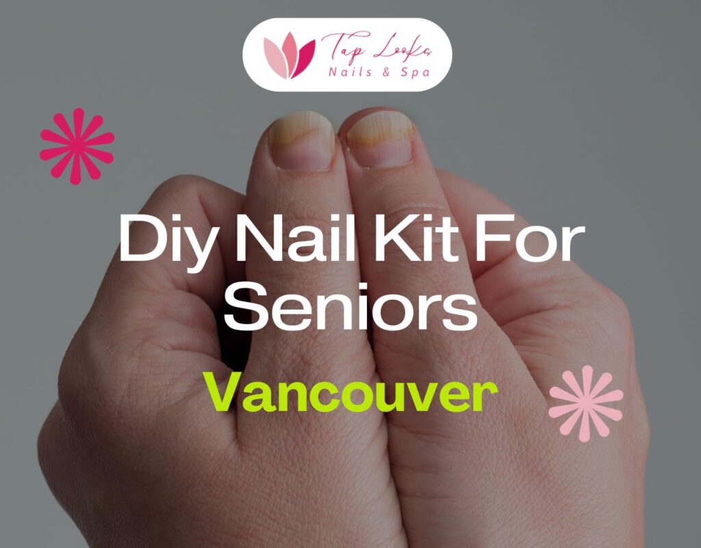 Diy Nail Kit For Seniors Vancouver