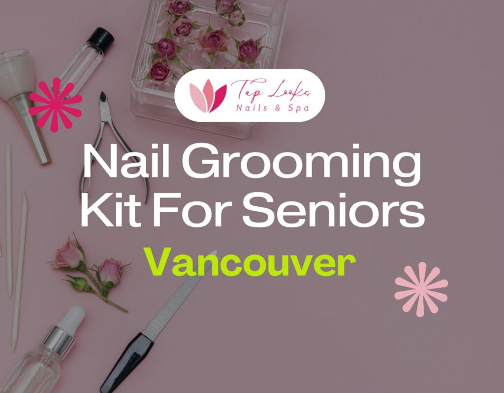 Nail Grooming Kit For Seniors Vancouver
