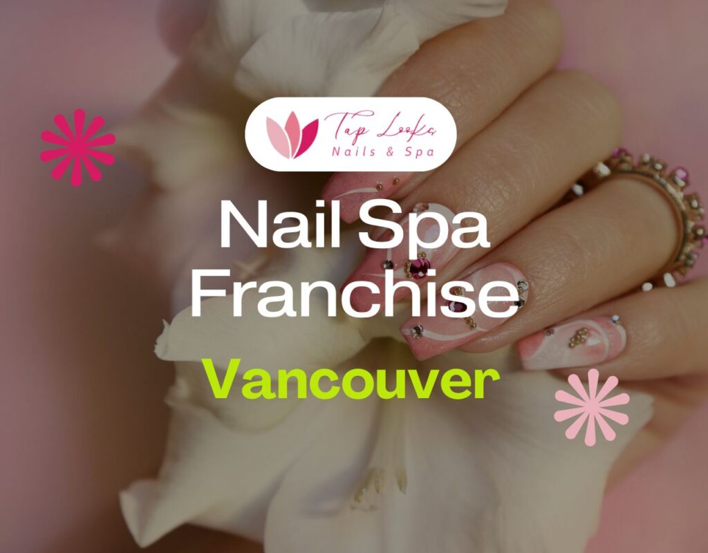 Nail Spa Franchise Vancouver