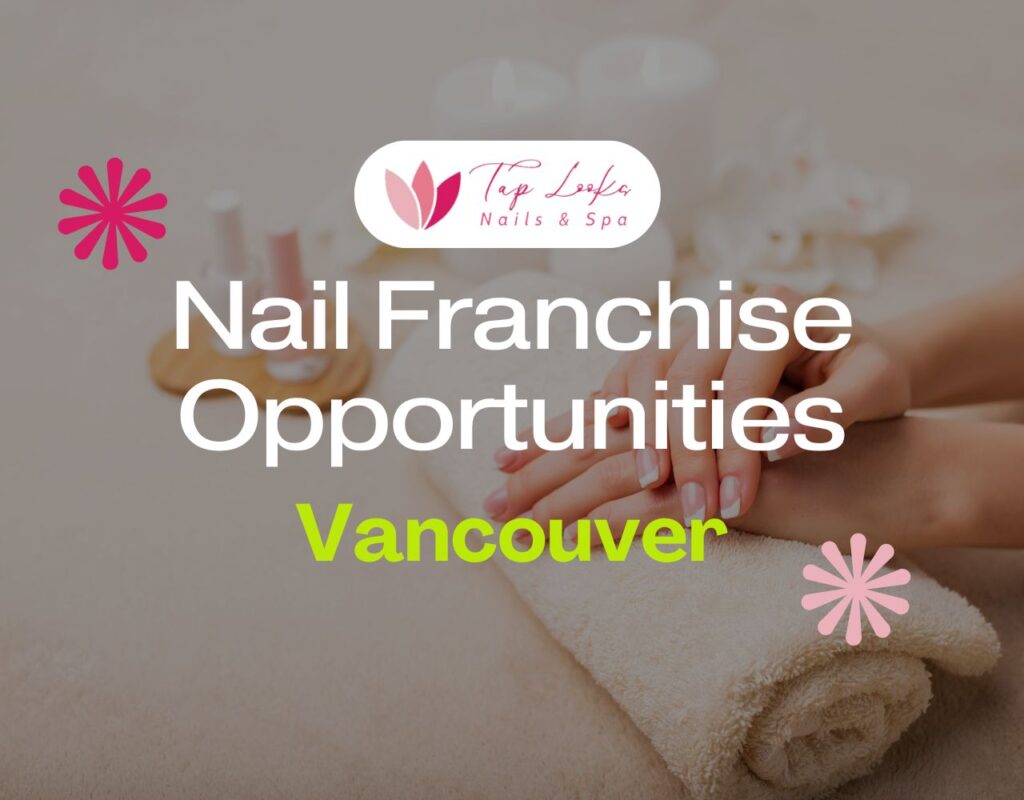 Nail Franchise Opportunities In Vancouver