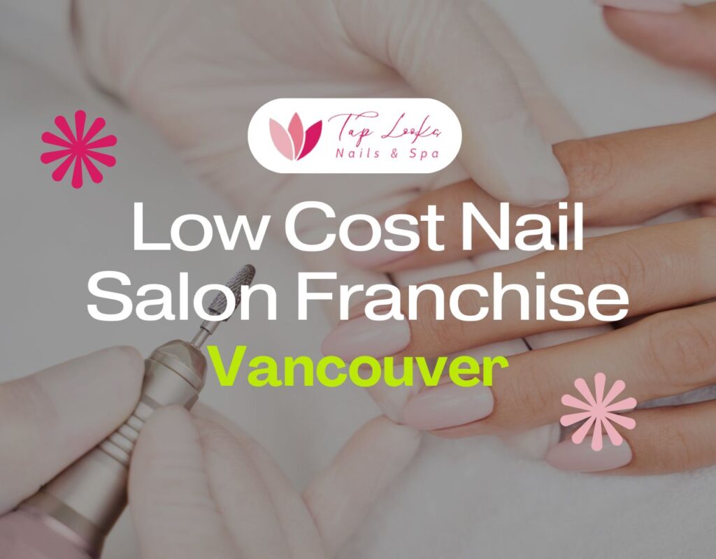 Low Cost Nail Salon Franchise Vancouver